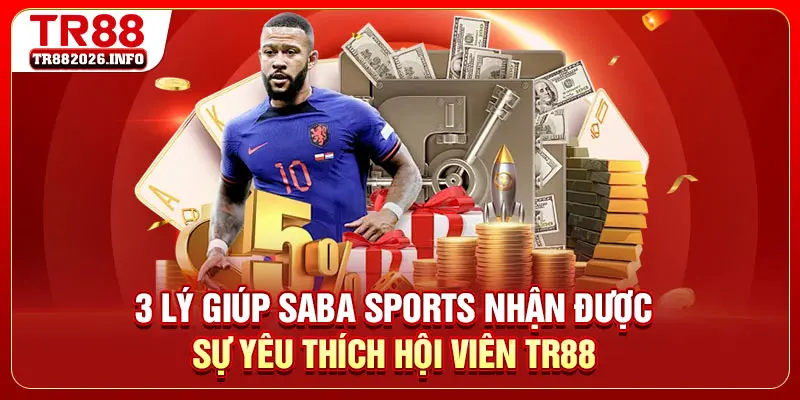 3 lý giúp Saba Sports nhận được sự yêu thích hội viên TR88