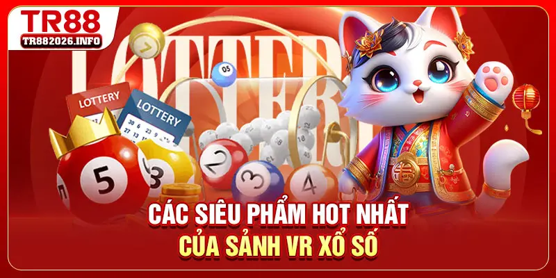 Các siêu phẩm hot nhất của sảnh VR xổ số