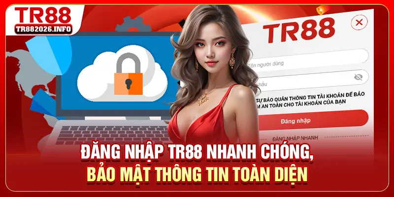 Đăng Nhập TR88 Nhanh Chóng, Bảo Mật Thông Tin Toàn Diện