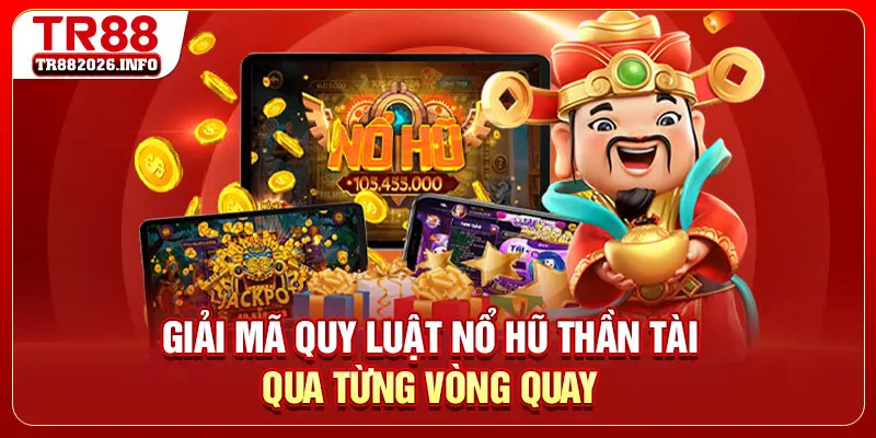 Giải mã quy luật nổ hũ Thần Tài qua từng vòng quay