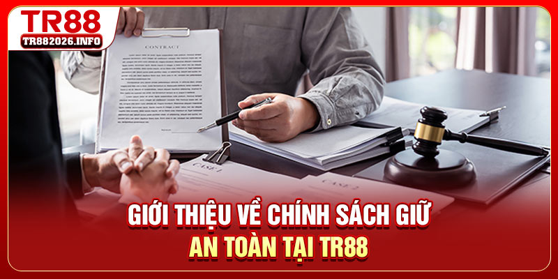 Giới thiệu về chính sách giữ an toàn tại TR88