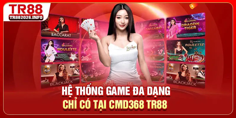 Hệ thống game đa dạng chỉ có tại CMD368 TR88
