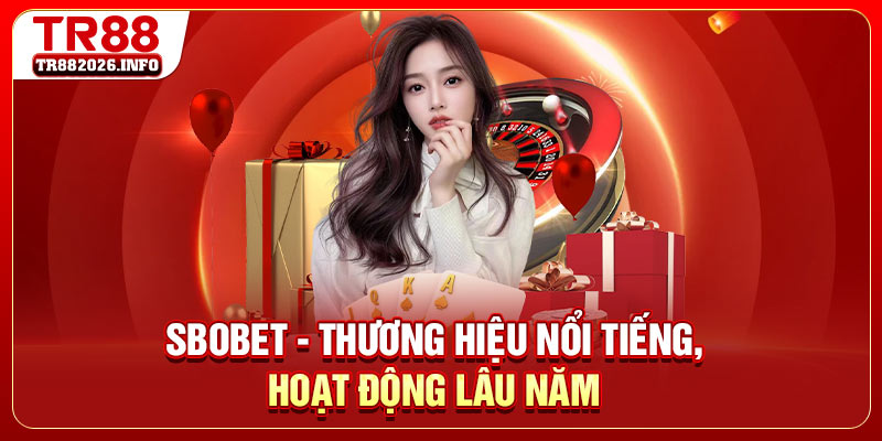 SBOBET - Thương hiệu nổi tiếng, hoạt động lâu năm