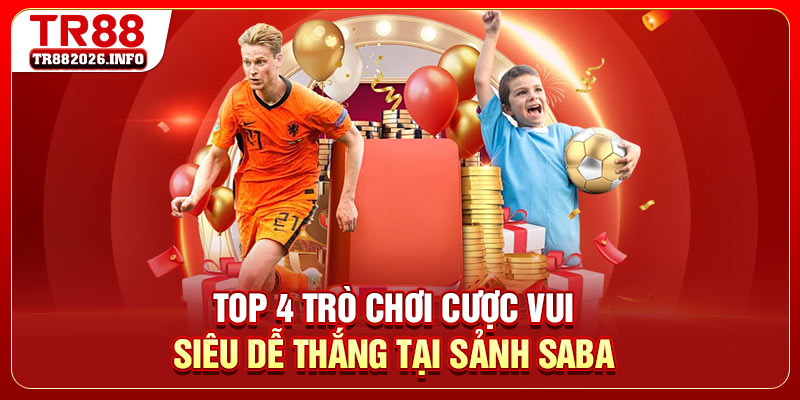 Top 4 trò chơi cược vui siêu dễ thắng tại sảnh Saba