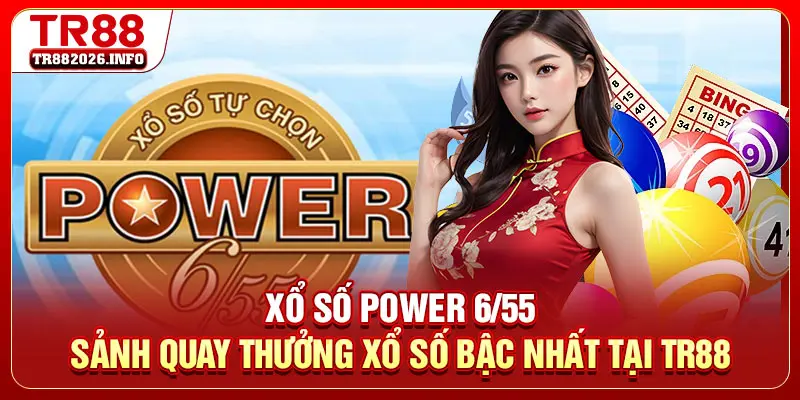 Xổ Số Power 6/55 - Sảnh Quay Thưởng Xổ Số Bậc Nhất Tại TR88